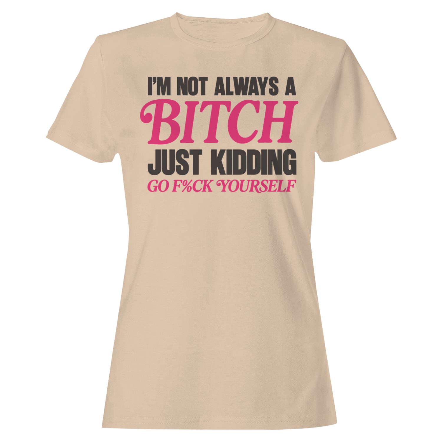 Not a Bitch Sarcastic Humor Women’s T-shirt