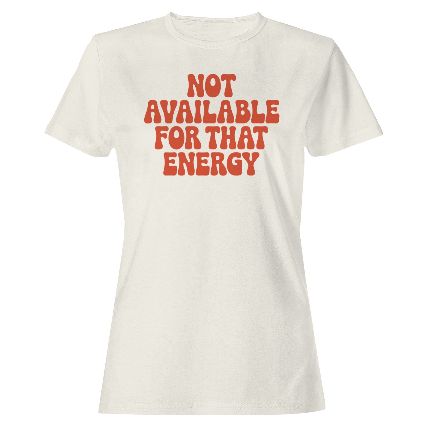 Not Available For That Energy Quote Women’s T-shirt
