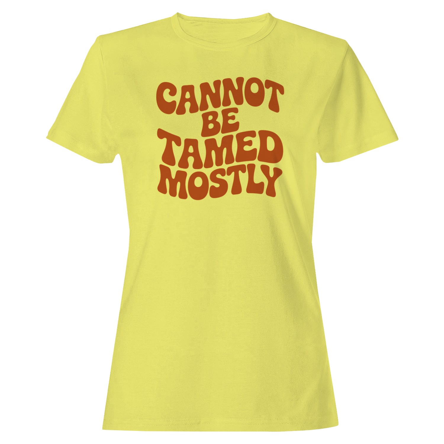 Cannot Be Tamed Mostly Retro Quote Women’s T-shirt