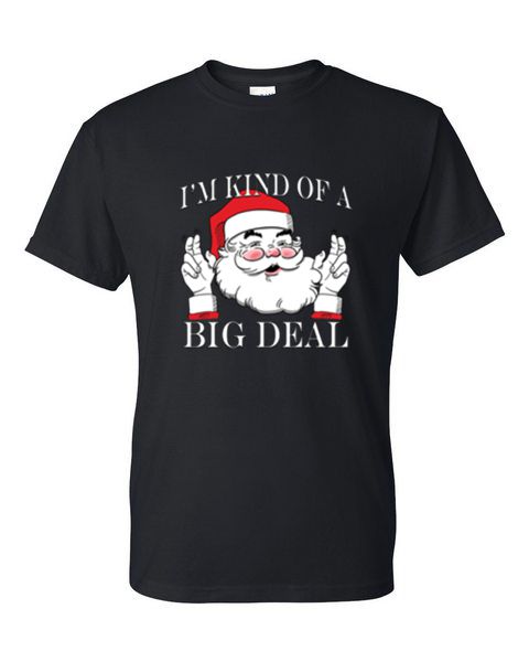 T-Shirt S, M, L, XL -I'M KIND OF A BIG DEAL SANTA - SEASONAL CHRISTMAS FUN Adult - Picture 22 of 56