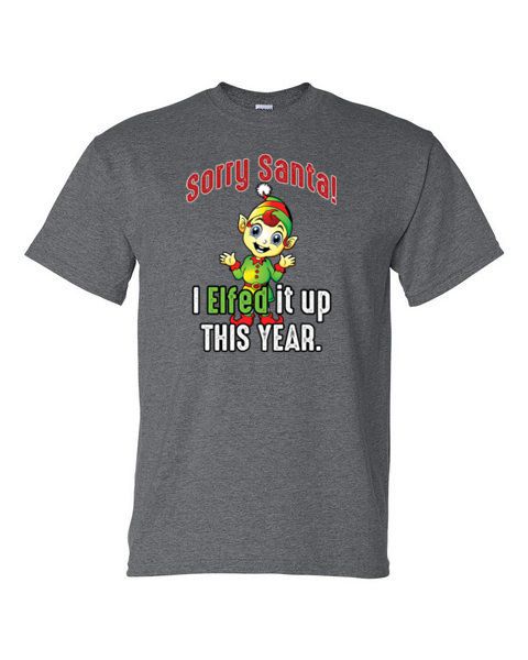 Adult T-Shirt - SORRY SANTA I ELFED IT UP - WINTER / CHRISTMAS fun - Picture 15 of 41