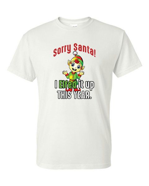 Adult T-Shirt - SORRY SANTA I ELFED IT UP - WINTER / CHRISTMAS fun - Picture 39 of 41