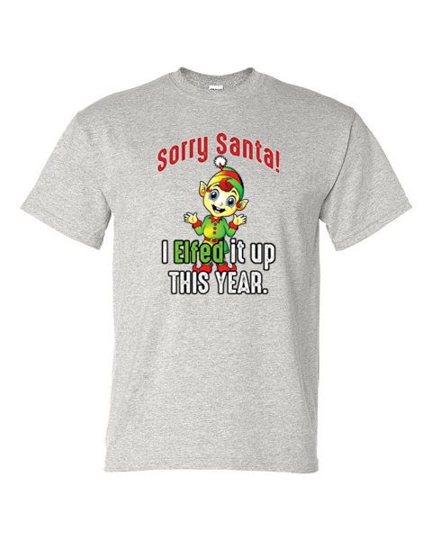 Adult T-Shirt - SORRY SANTA I ELFED IT UP - WINTER / CHRISTMAS fun - Picture 29 of 41