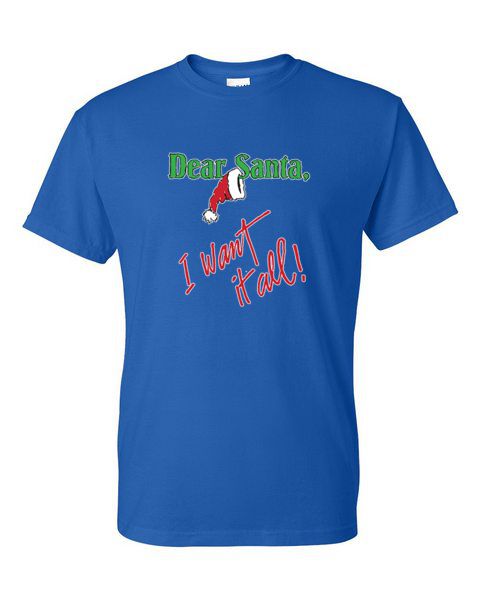 T-Shirt - DEAR SANTA I WANT IT ALL - SEASONAL CHRISTMAS FUN Adult - Picture 32 of 56