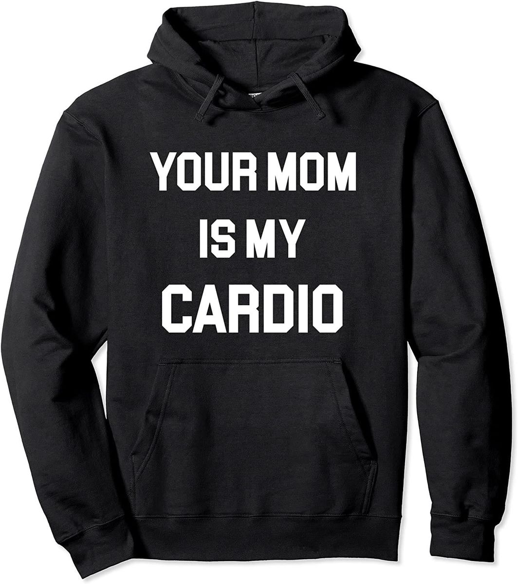 Your Mom is my Cardio Hoodie | eBay