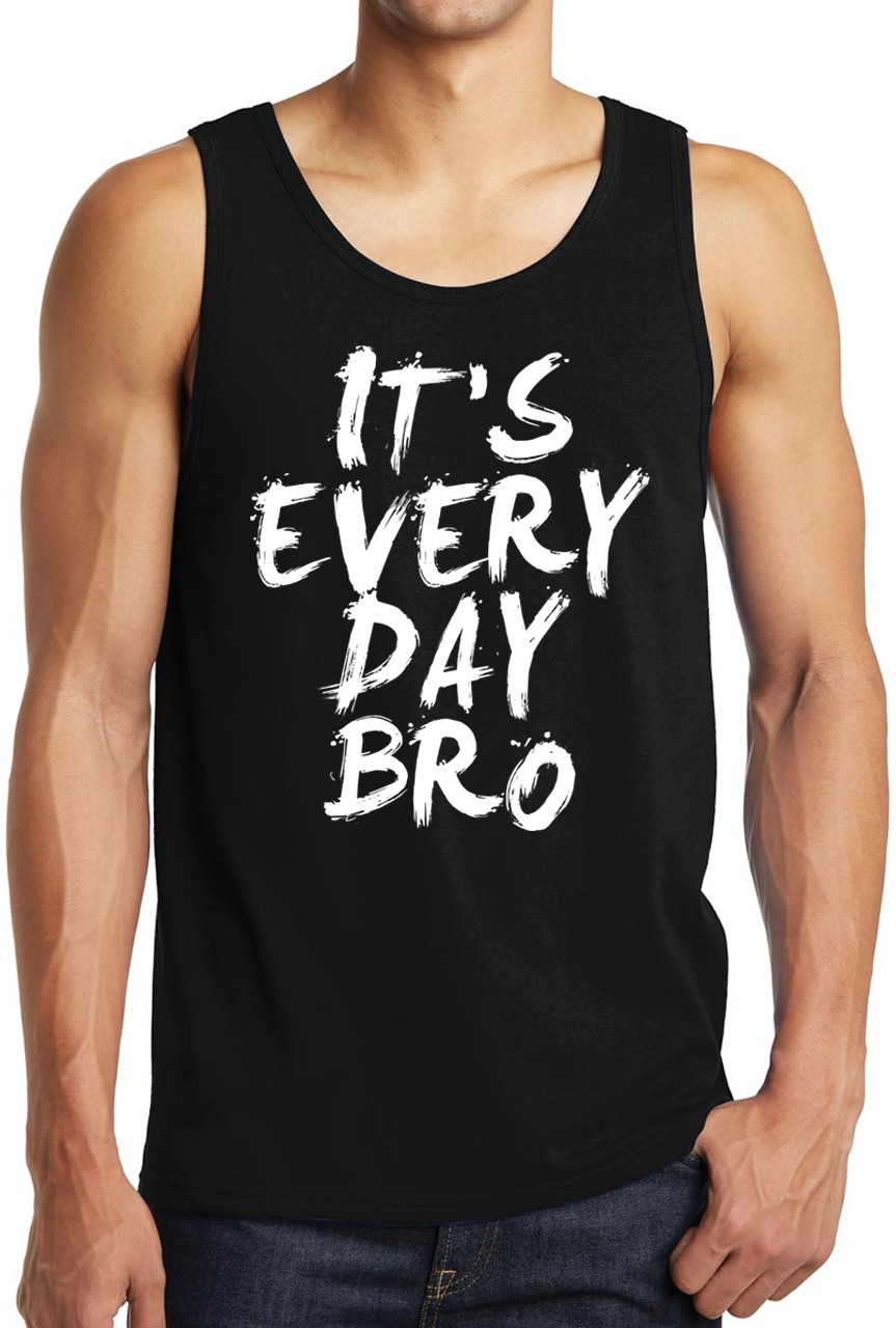 It’s Everyday Bro Tank Top Muscle Fitness Shirt Friends Beer Quotes Dude Nerd