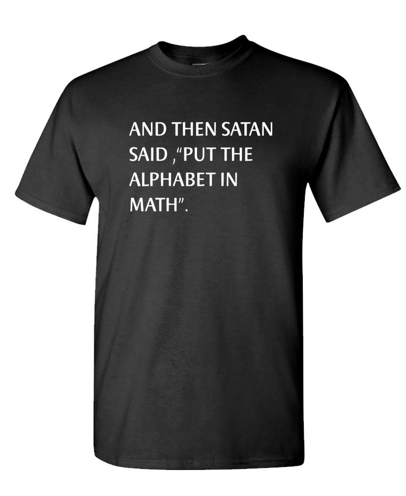 AND THEN SATAN SAID PUT ALPHABET IN MATH – Unisex Cotton T-Shirt Tee Shirt