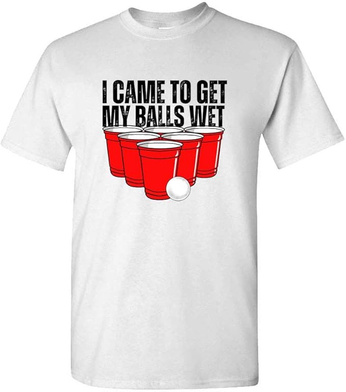 Funny Beer Drinking Game Tee for Men I Came to Get My Balls Wet T-Shirt Crude