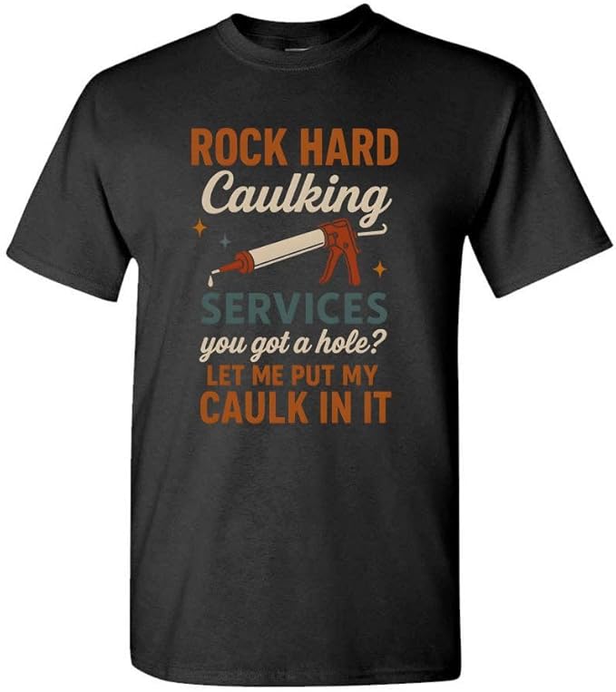Rock Hard Caulking Services T-Shirt Funny Adult Humor Handyman Joke