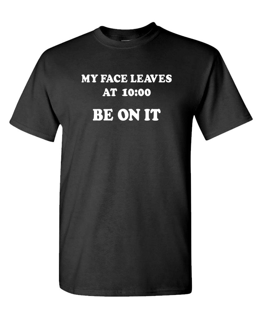 MY FACE LEAVES At 10 Be On It – Unisex Cotton T-Shirt Tee Shirt