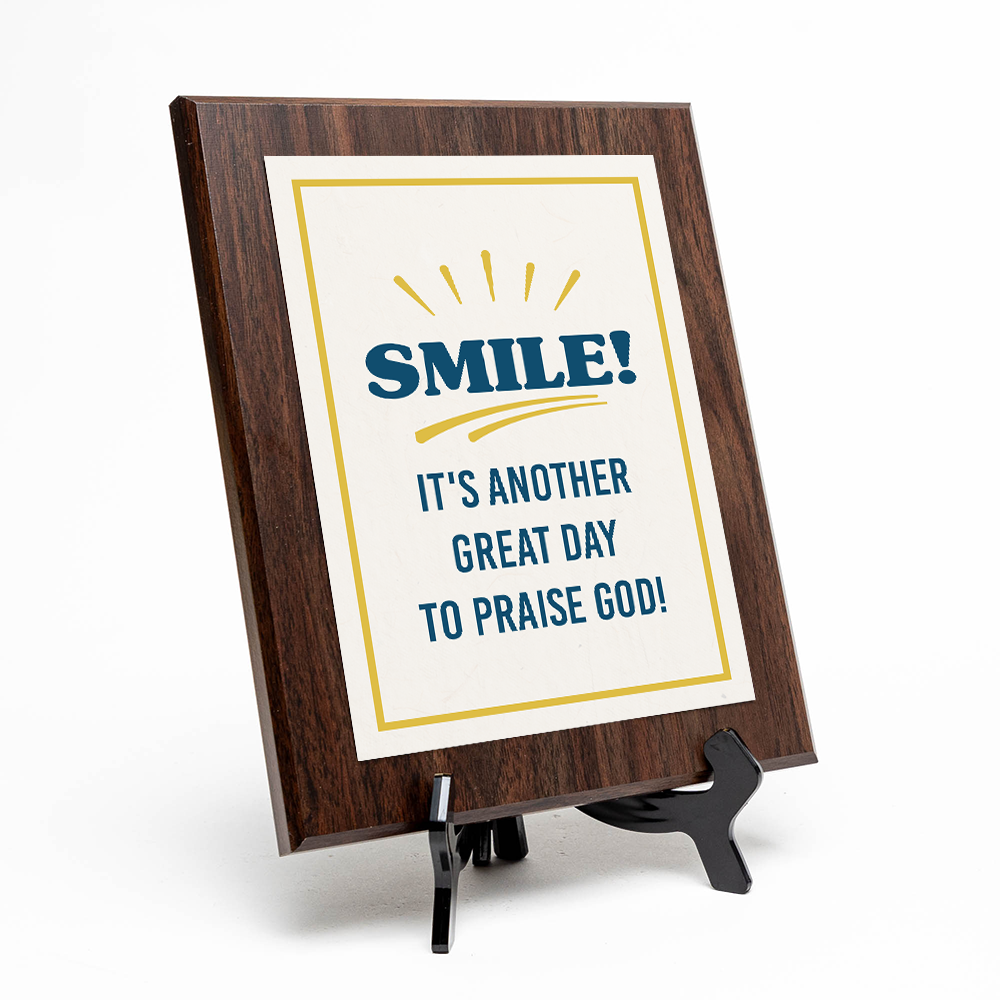 Smile! It’s Another Great Day To Praise God! Decorative Wall Plaque With Easel