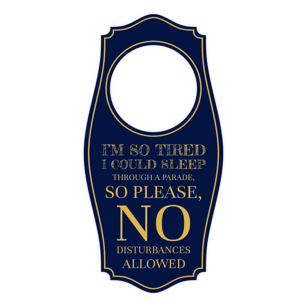 I'm So Tired I Could Sleep Through A Parade, So Please, No Disturbances Allowed