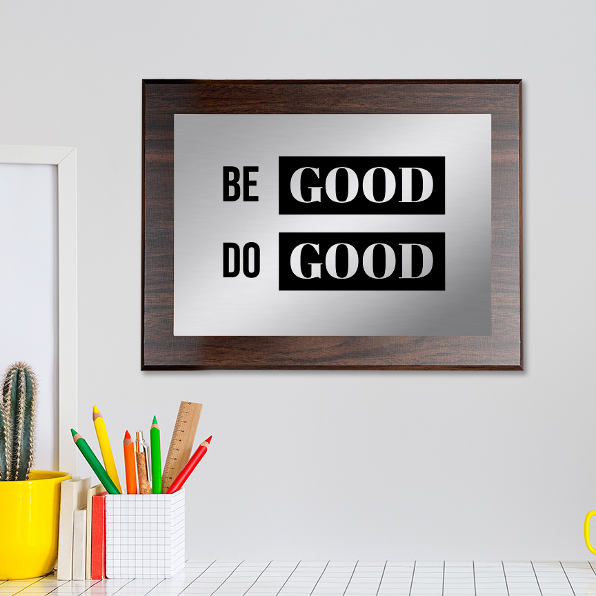 Be Good Do Good Decorative Wall Plaque | Easel Mount Option