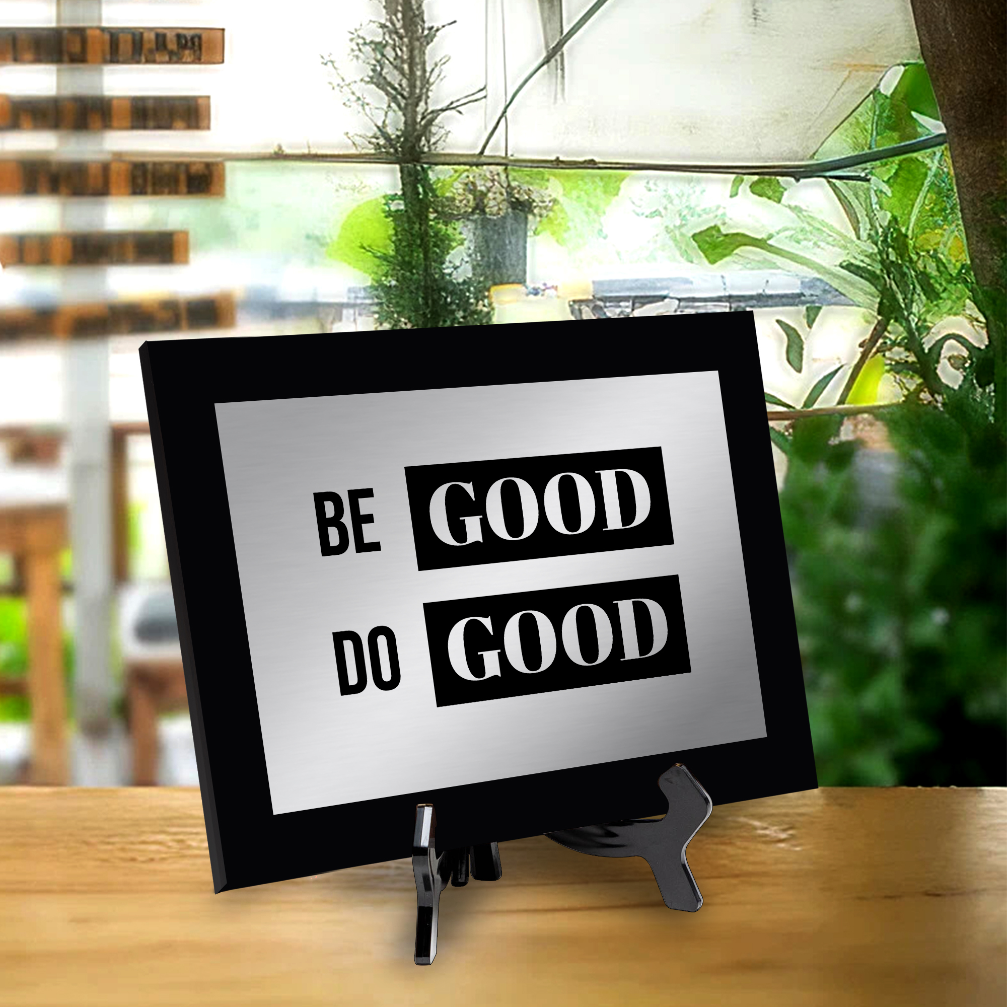 Be Good Do Good Decorative Wall Plaque | Easel Mount Option