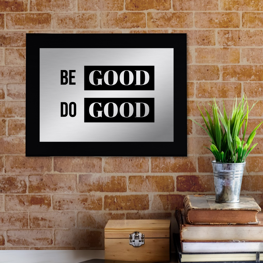 Be Good Do Good Decorative Wall Plaque | Easel Mount Option