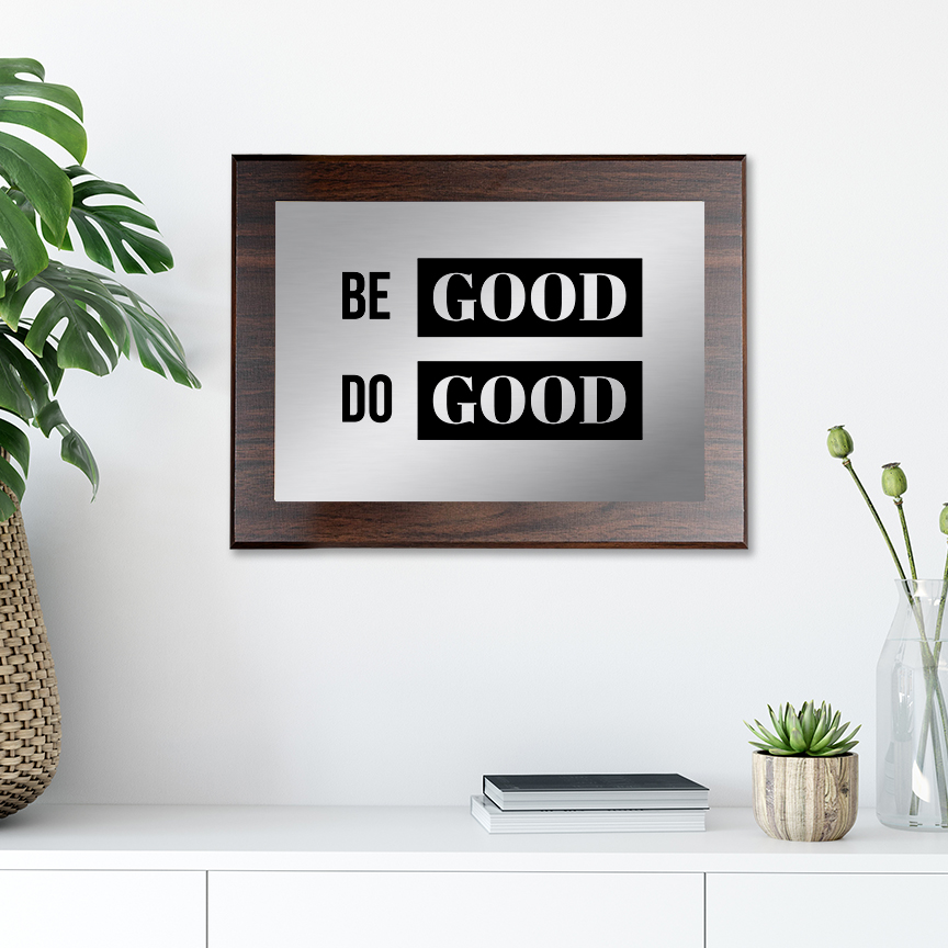 Be Good Do Good Decorative Wall Plaque | Easel Mount Option