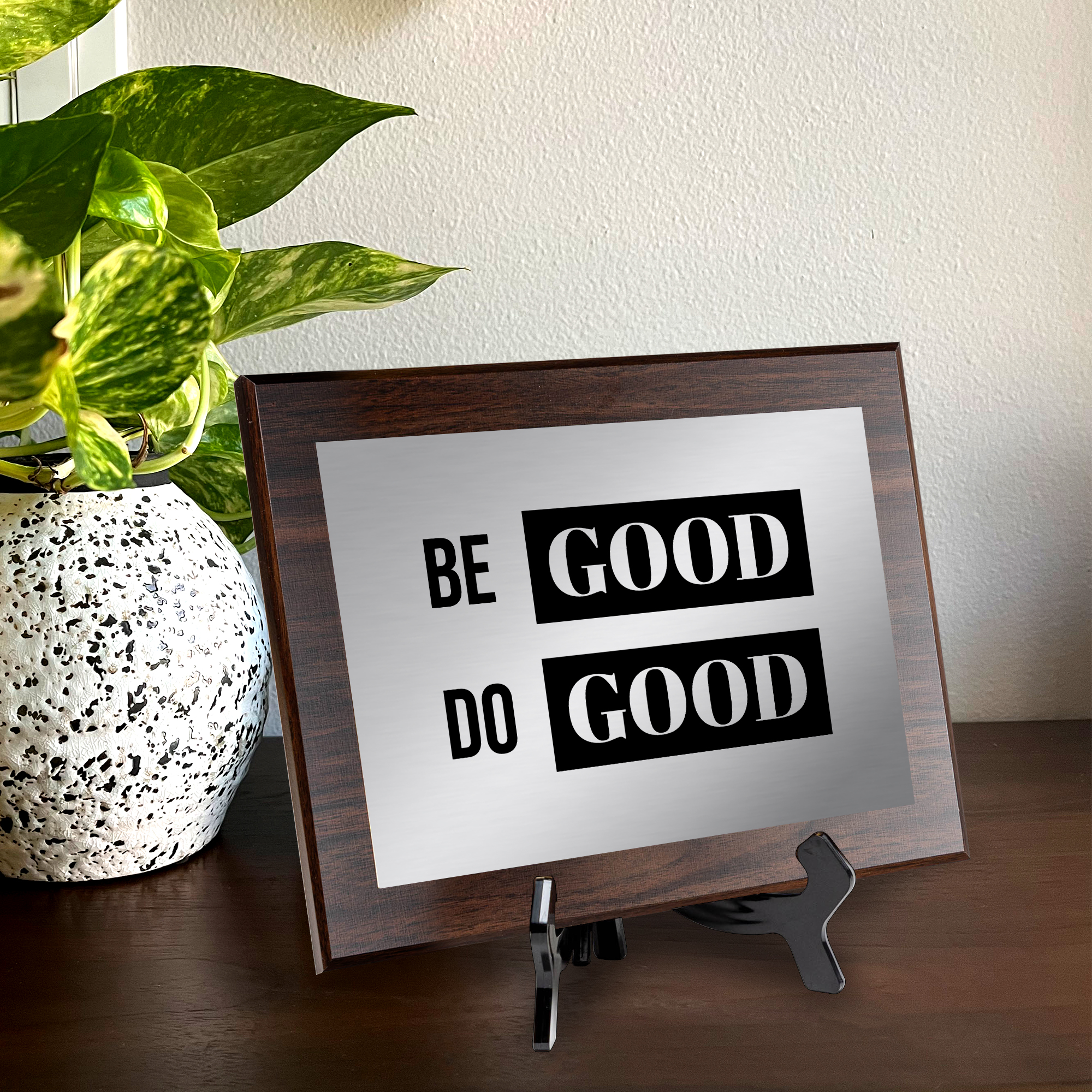 Be Good Do Good Decorative Wall Plaque | Easel Mount Option