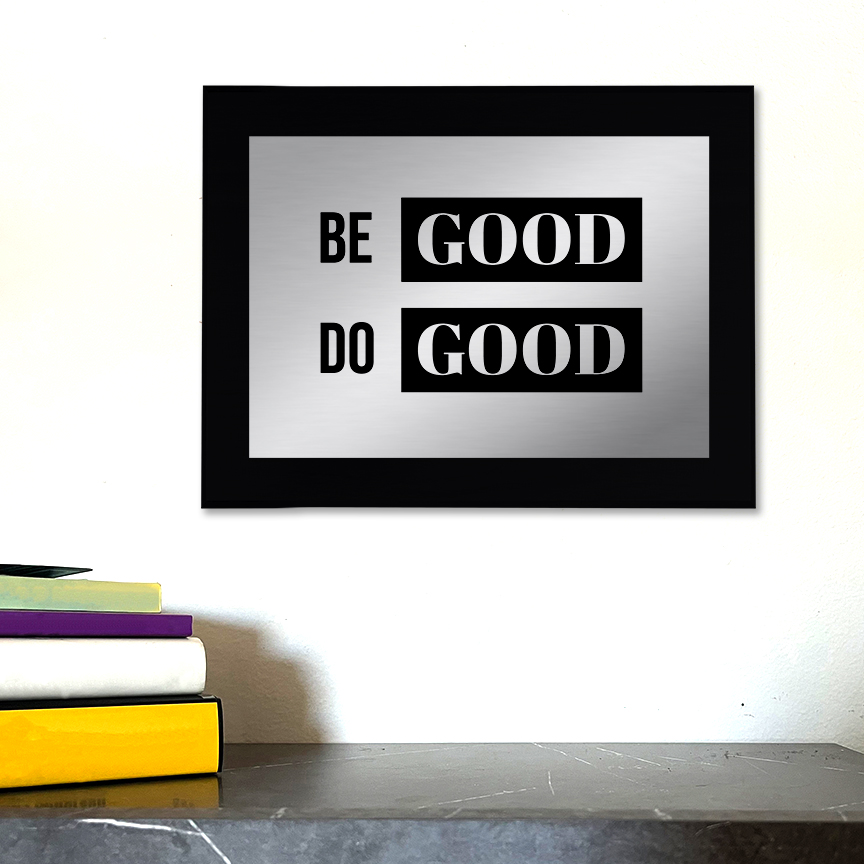 Be Good Do Good Decorative Wall Plaque | Easel Mount Option