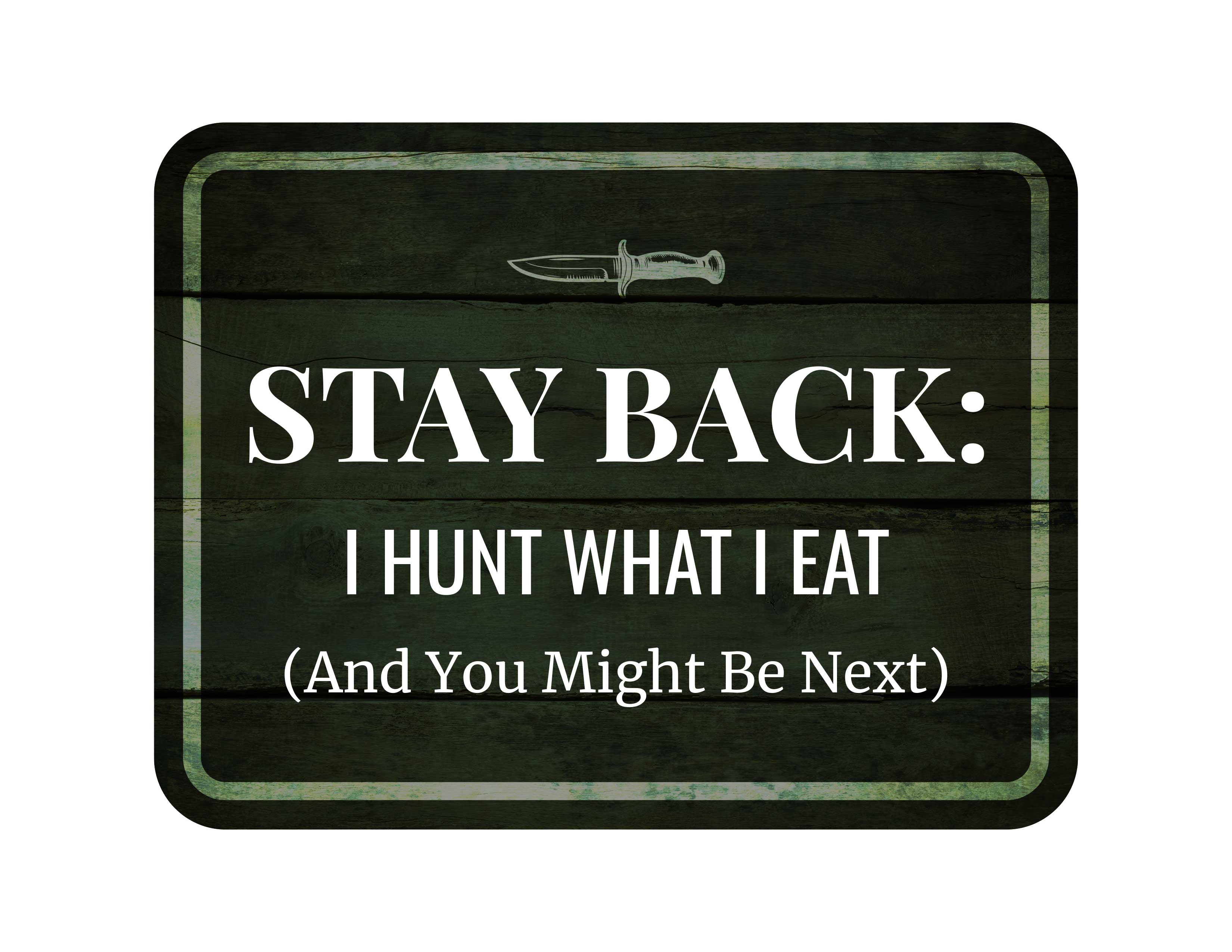 Classic Framed Plus Stay Back: I Hunt What I Eat (And You Might Be Next) Sign