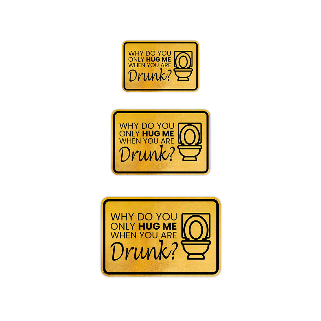 Classic Framed Plus Why Do You Only Hug Me When You Are Drunk? Wall or Door Sign