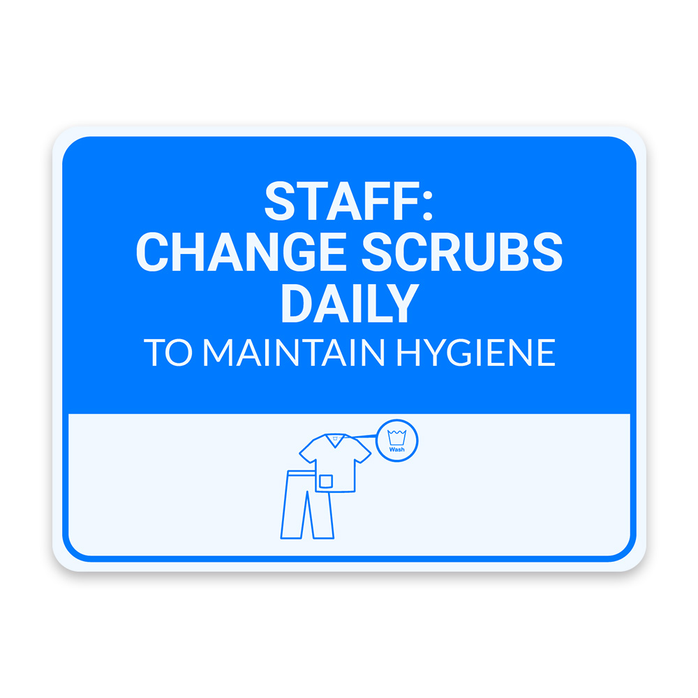 Classic Framed Plus Staff: Change Scrubs Daily to Maintain Hygiene Sign