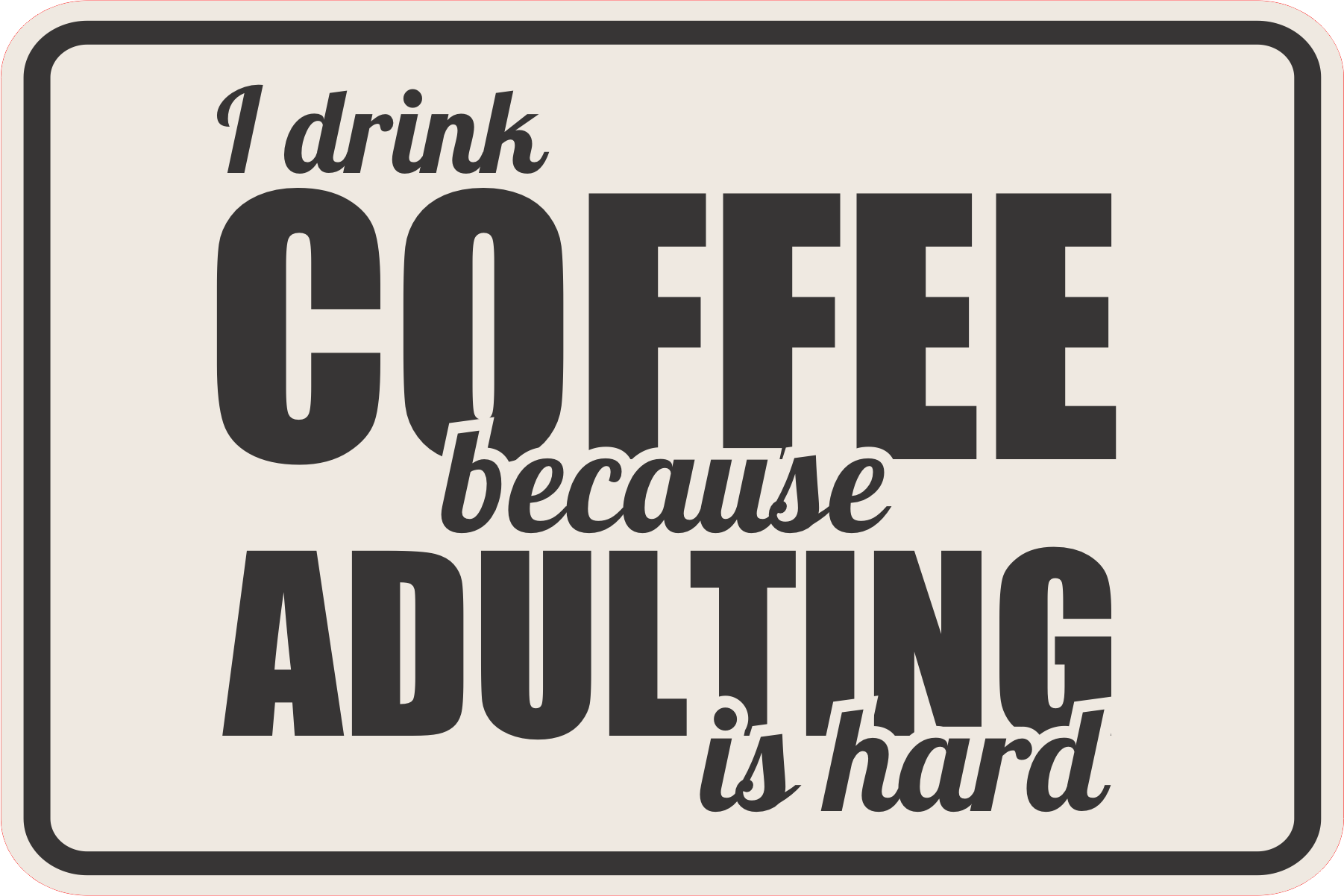 Classic Framed Plus I Drink Coffee Because Adulting Is Hard Wall or Door Sign