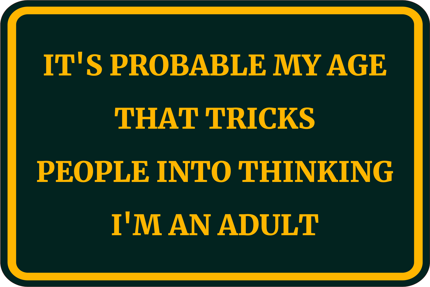 Classic Framed Plus It’s Probable My Age That Tricks People Into Thinking I’m…
