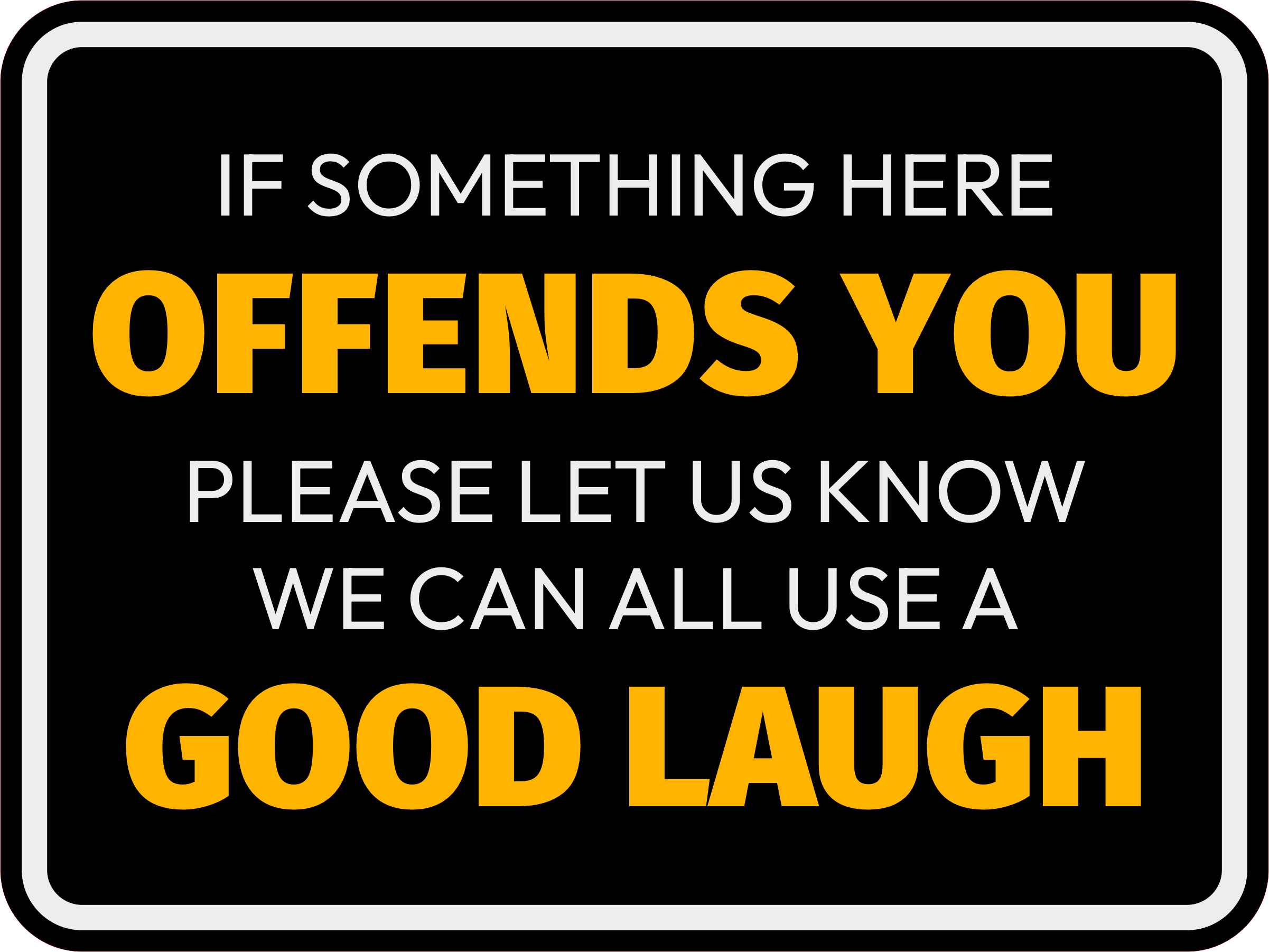 Classic Framed Plus If Something Here Offends You Please Let Us Know We Can…