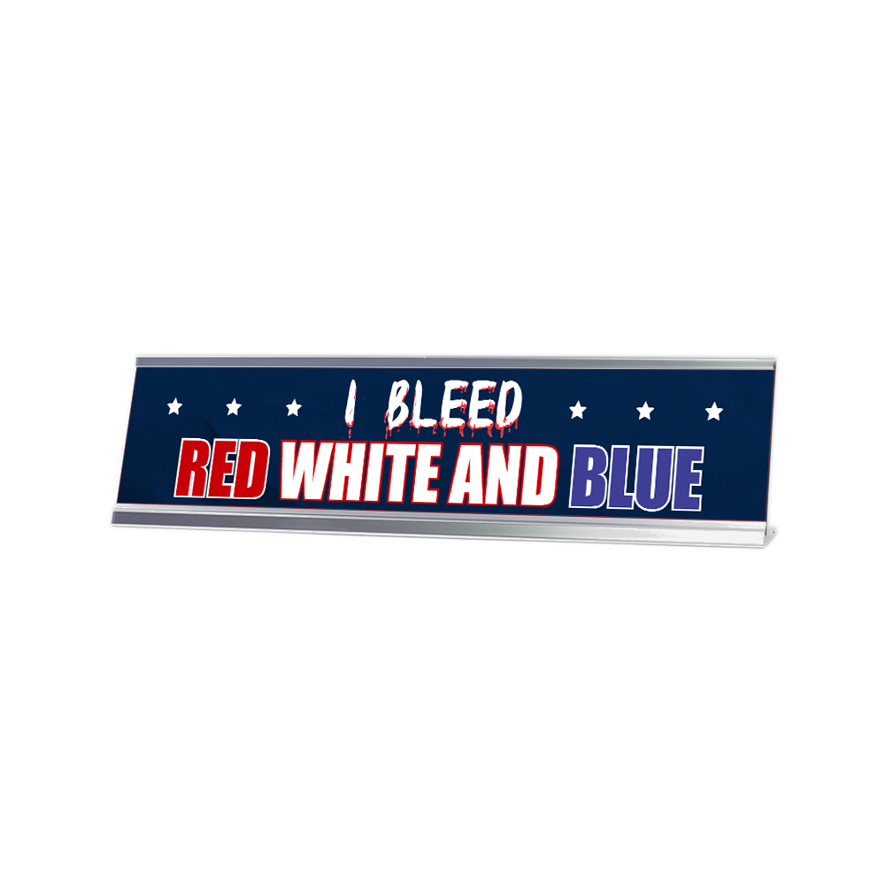 I Bleed Red White And Blue 2 x 10&Prime; Desk Sign | Patriotic Office Decor
