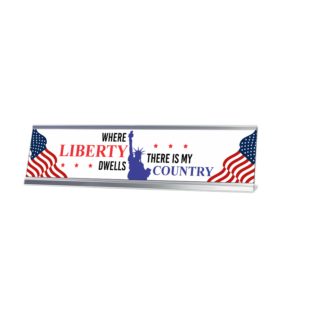 Where Liberty Dwells, There is My Country 2 x 10&Prime; Desk Sign | Patriotic Office