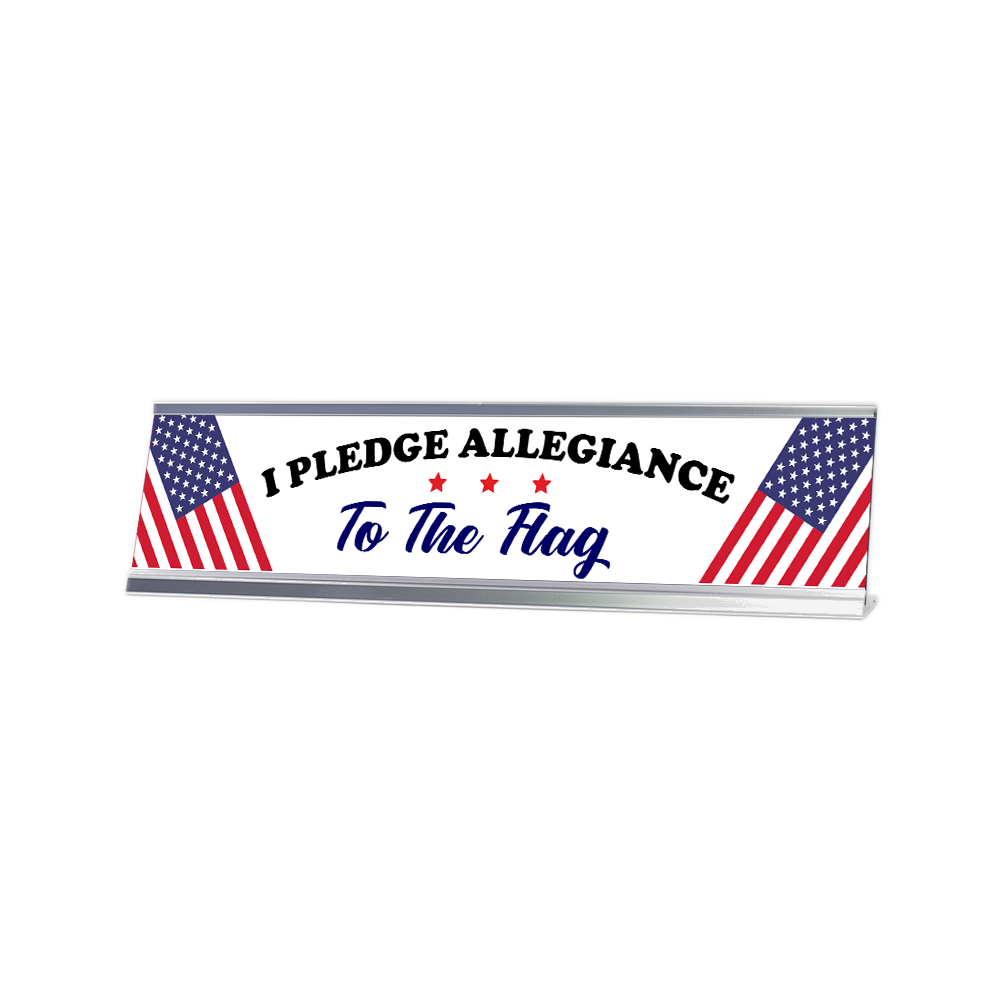 I Pledge Allegiance To The Flag 2 x 10&Prime; Desk Sign | Patriotic Office Decor