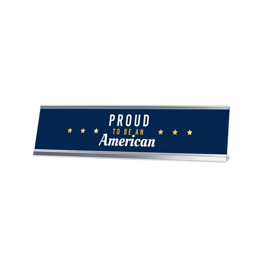 Proud To Be An American 2 x 10&Prime; Desk Sign | Patriotic Office Decor