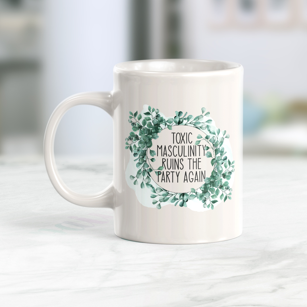 Toxic Masculinity Ruins The Party Again Coffee Mug