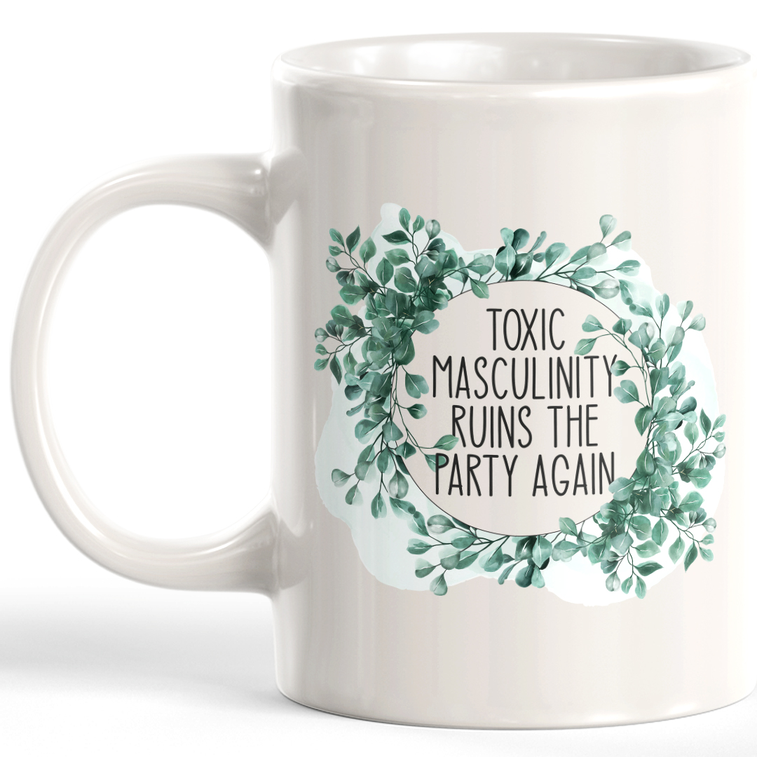 Toxic Masculinity Ruins The Party Again Coffee Mug