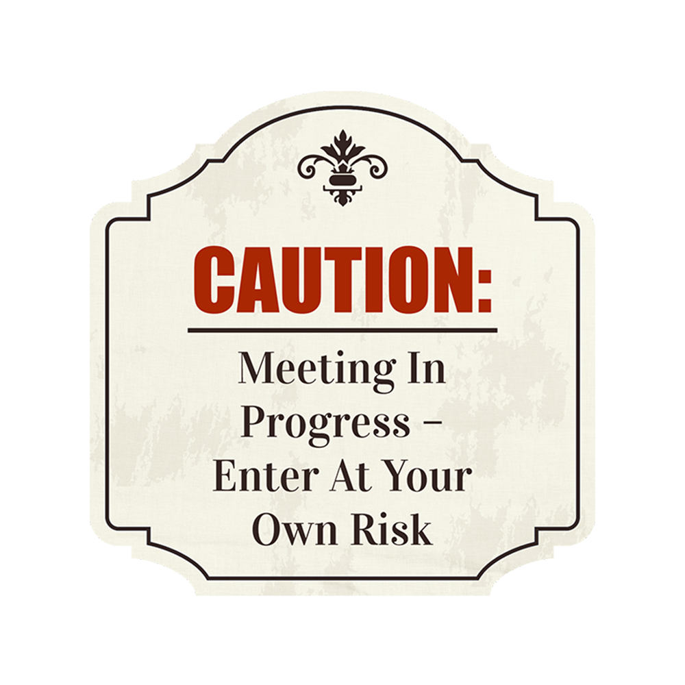 Heritage Plus Caution: Meeting In Progress – Enter At Your Own Risk Sign