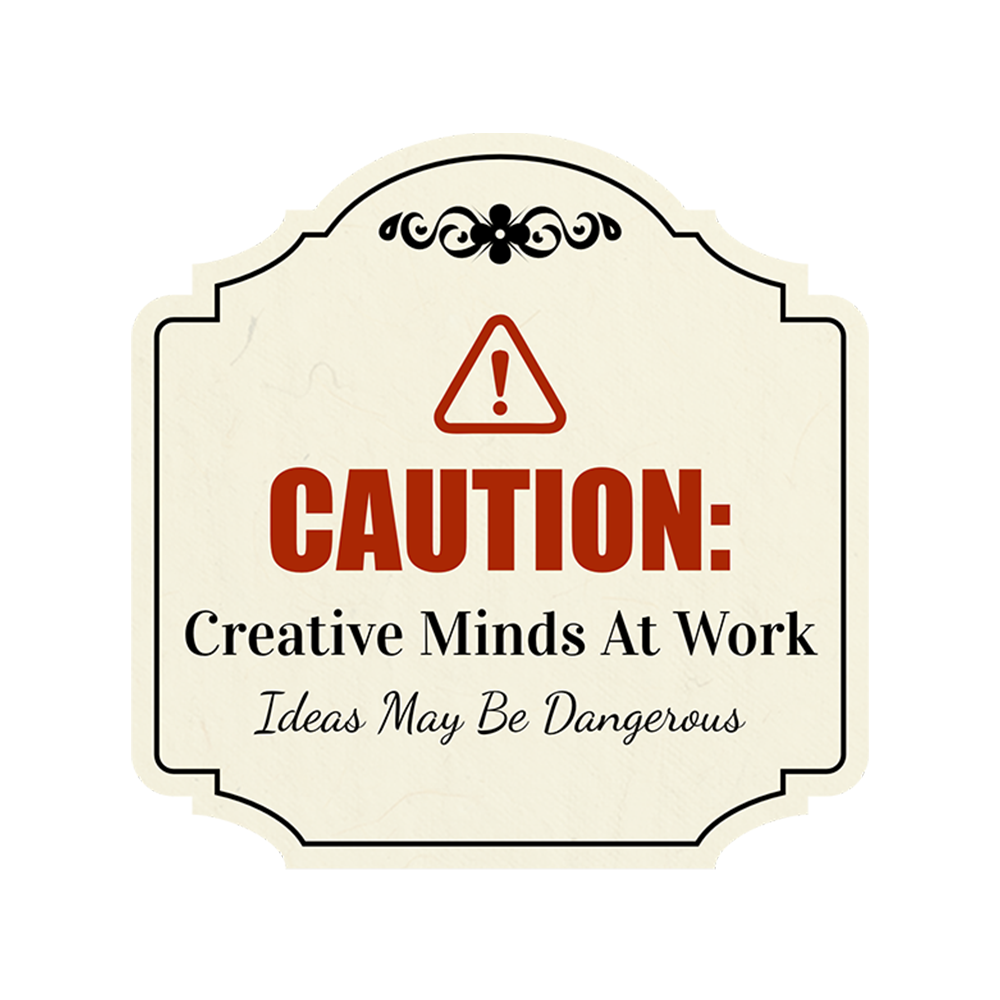 Heritage Plus Caution: Creative Minds At Work – Ideas May Be Dangerous Sign