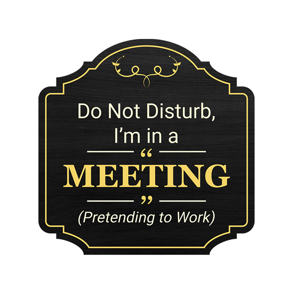 Heritage Plus Do Not Disturb, I’m in a Meeting (Pretending to Work) Sign