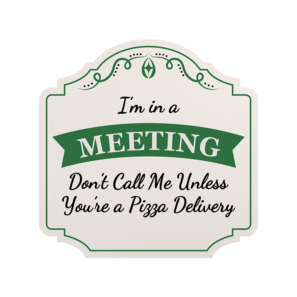 Heritage Plus I’m in a Meeting Don’t Call Me Unless You’re a Pizza Delivery Sign