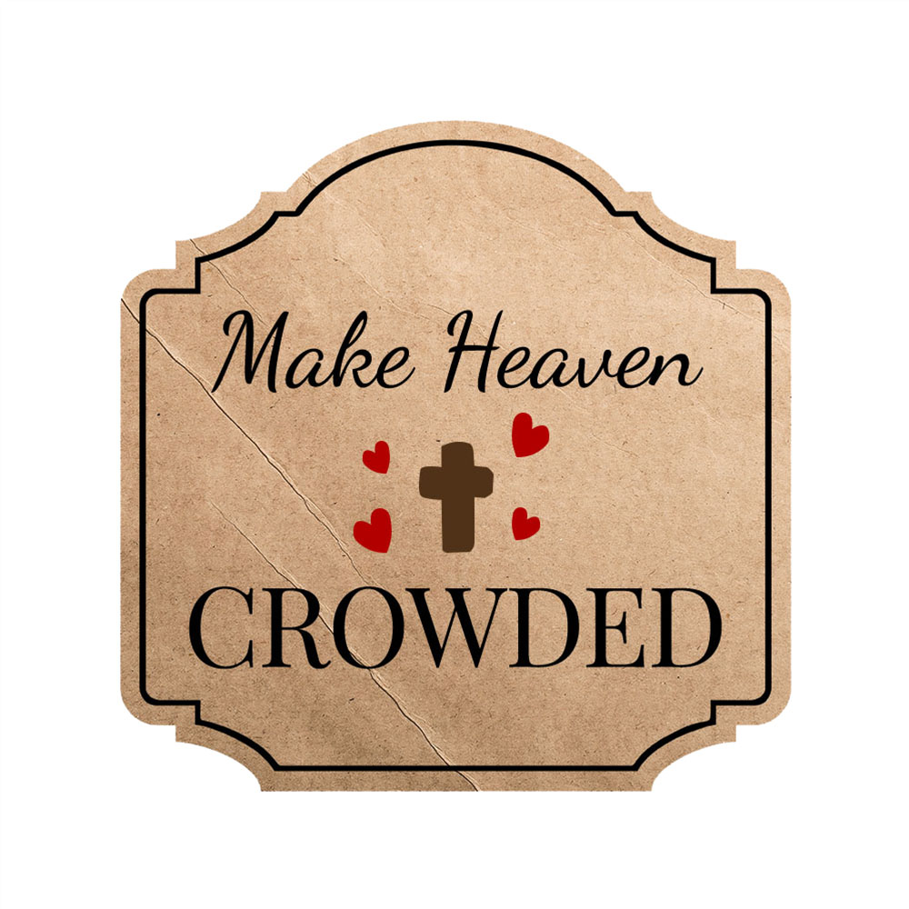 Heritage Plus Make Heaven Crowded Wall or Door Sign | Religious Home Decor