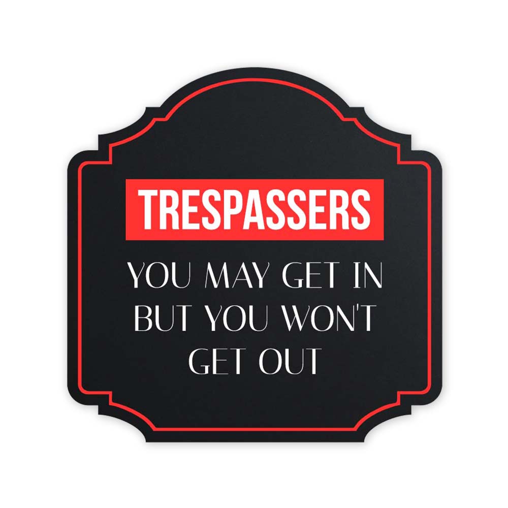 Heritage Plus Trespassers You May Get In But You Won’t Get Out Wall or Door Sign