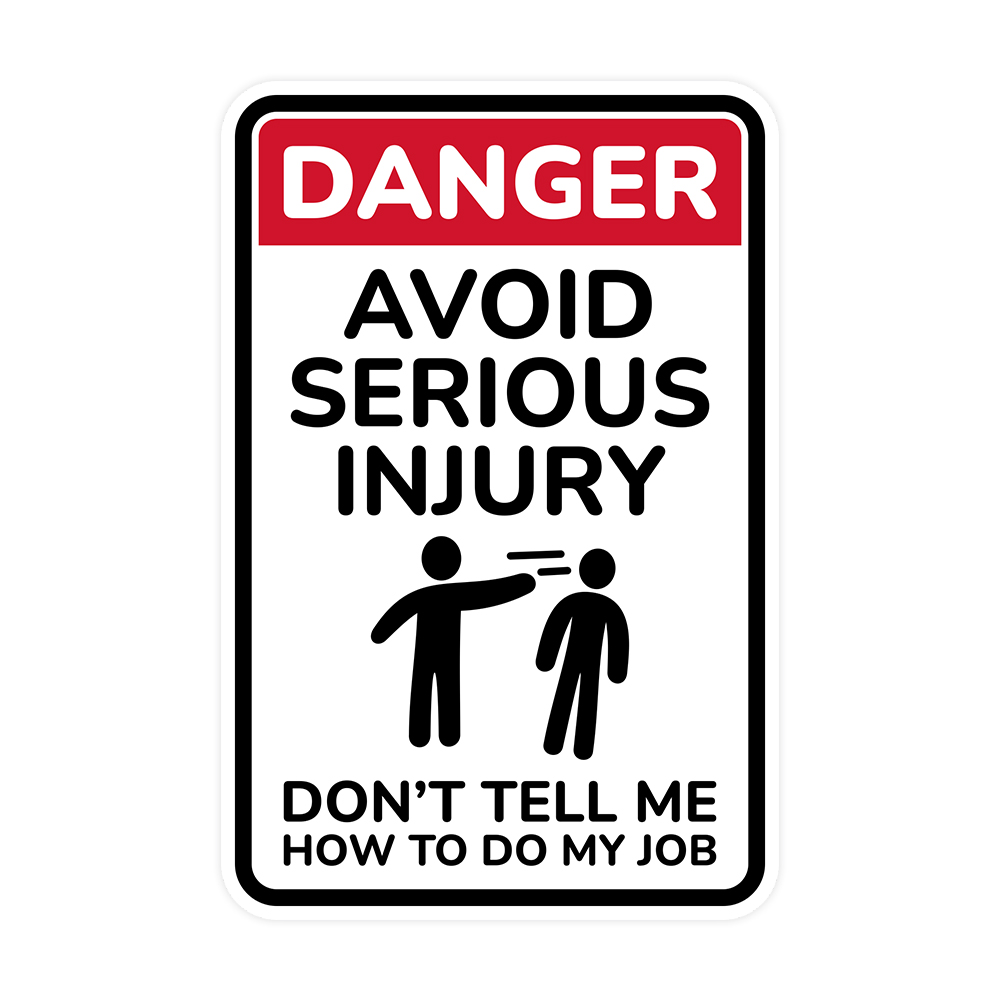 Portrait Round Plus Danger Avoid Serious Injury Don’t Tell Me How To Do My Job