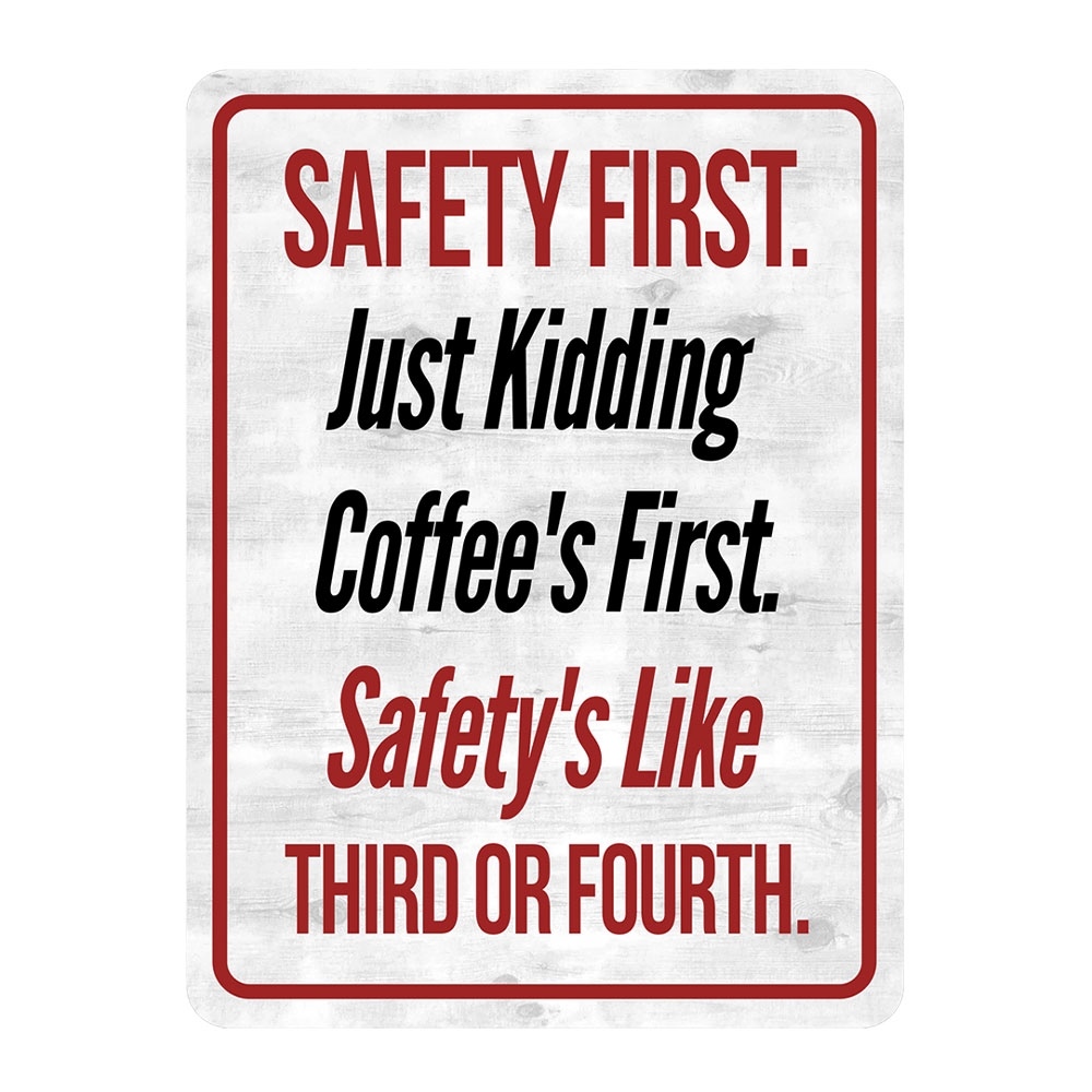 Portrait Round Plus Safety First. Just Kidding Coffee&rsquo;s First. Safety&rsquo;s Like