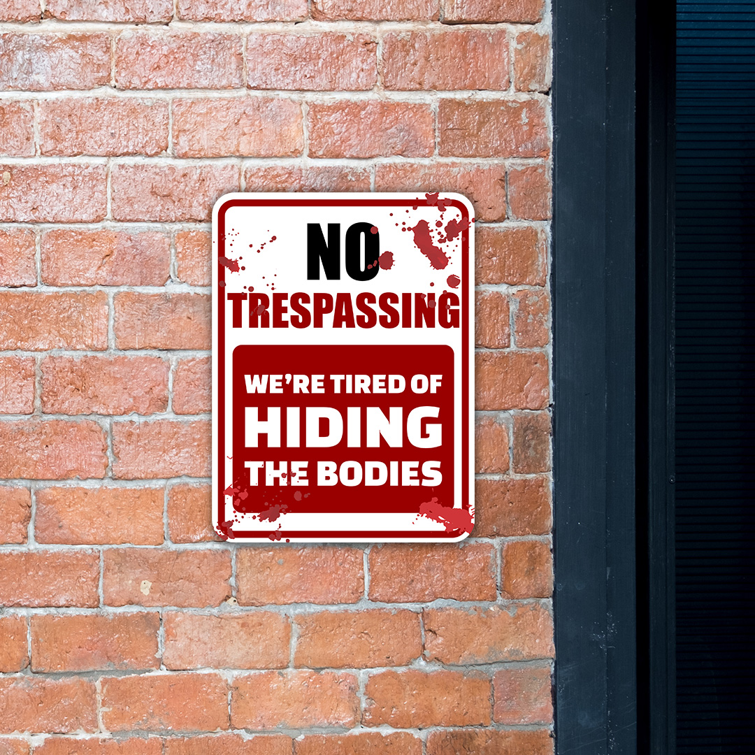 Portrait Round Plus No Trespassing We're Tired Of Hiding The Bodies Sign - Picture 20 of 24
