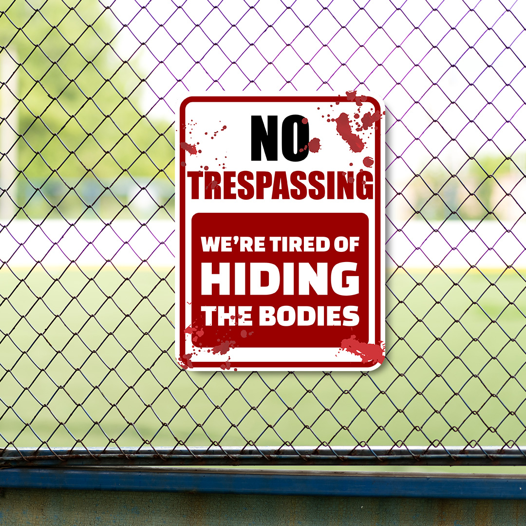 Portrait Round Plus No Trespassing We're Tired Of Hiding The Bodies Sign - Picture 21 of 24