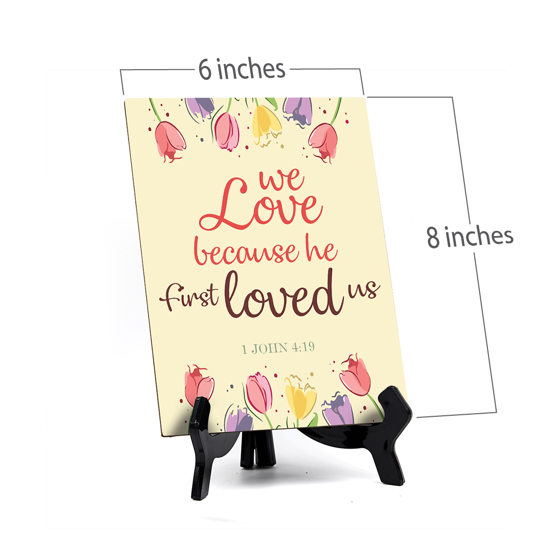 We love because he first loved us John 4:19 6 x 8" Table Sign With Acrylic Easel - Picture 7 of 8