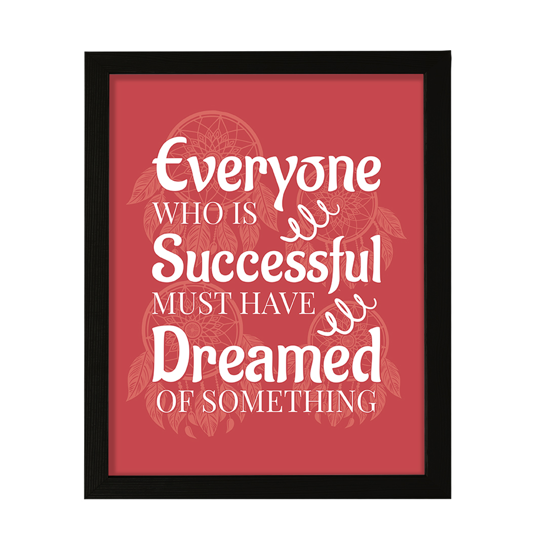 Everyone Who Is Successful Must Have Dreamed Of Something Wall Print