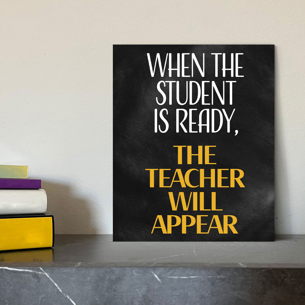 Designs ByLITA When The Student Is Ready, The Teacher Will Appear