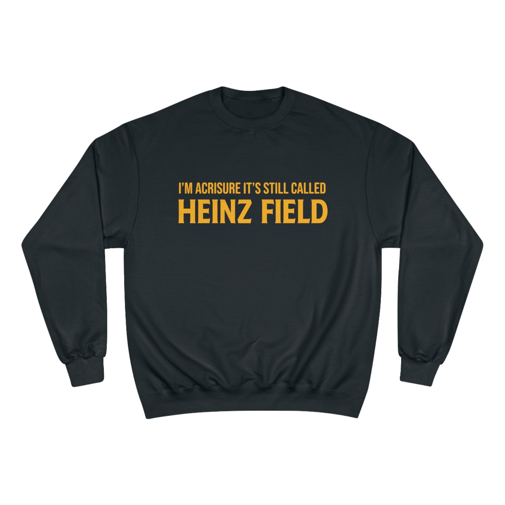 I'm Acrisure It's Still Called Heinz Field - Champion Crewneck Sweatshirt - Picture 11 of 13