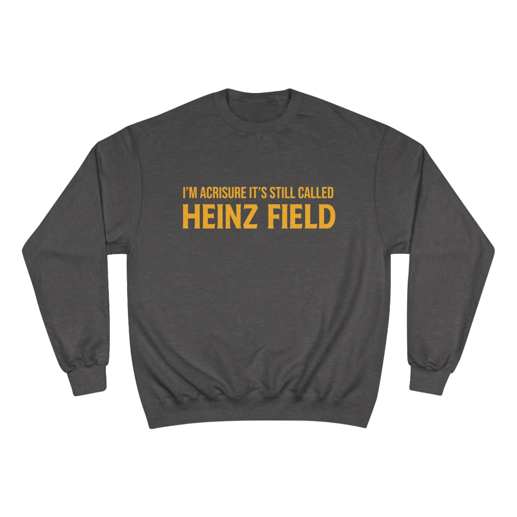 I'm Acrisure It's Still Called Heinz Field - Champion Crewneck Sweatshirt - Picture 12 of 13