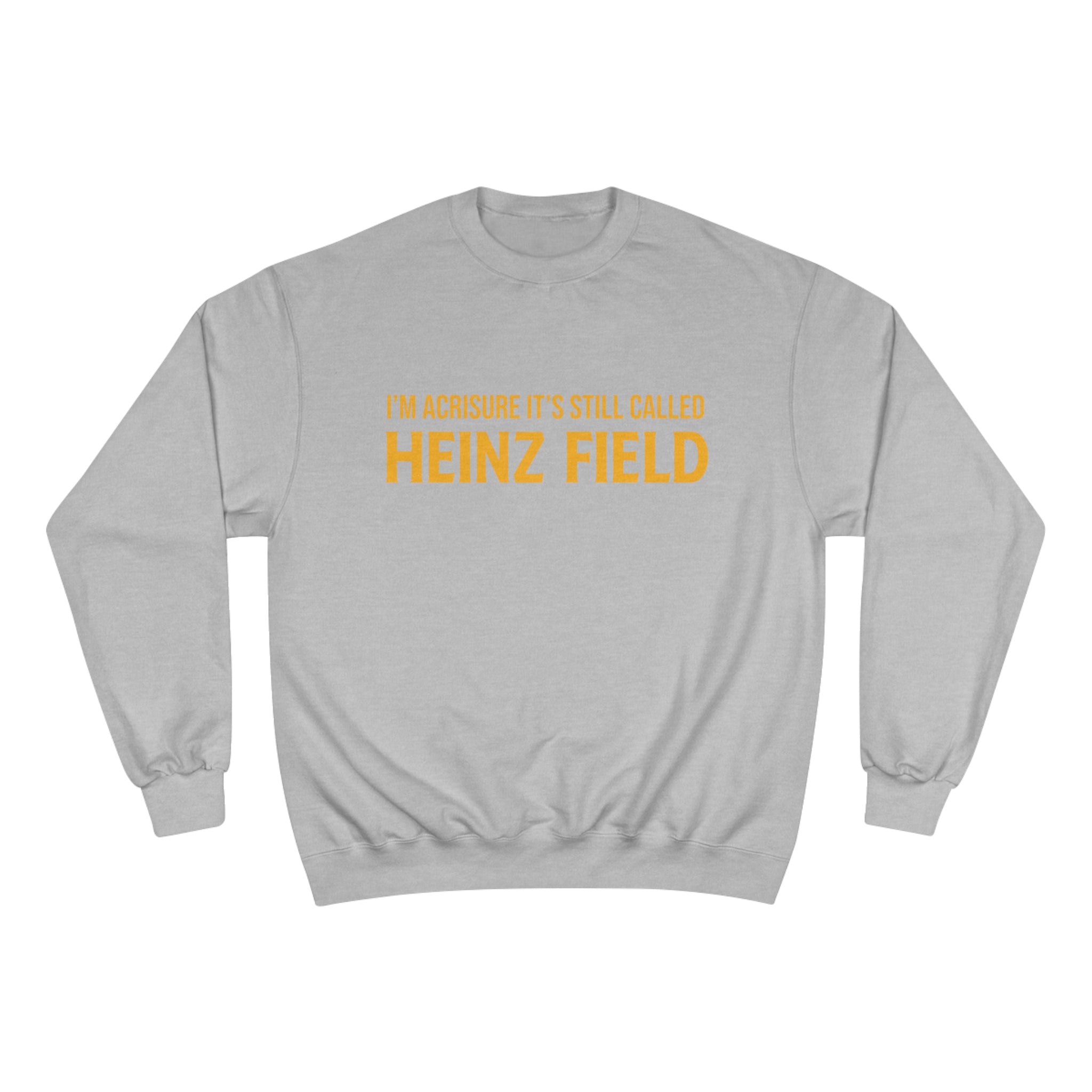 I'm Acrisure It's Still Called Heinz Field - Champion Crewneck Sweatshirt - Picture 13 of 13